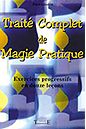 TRAITE COMPLET DE MAGIE PRATIQUE 