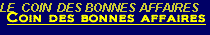 LE  COIN  DES BONNES AFFAIRES